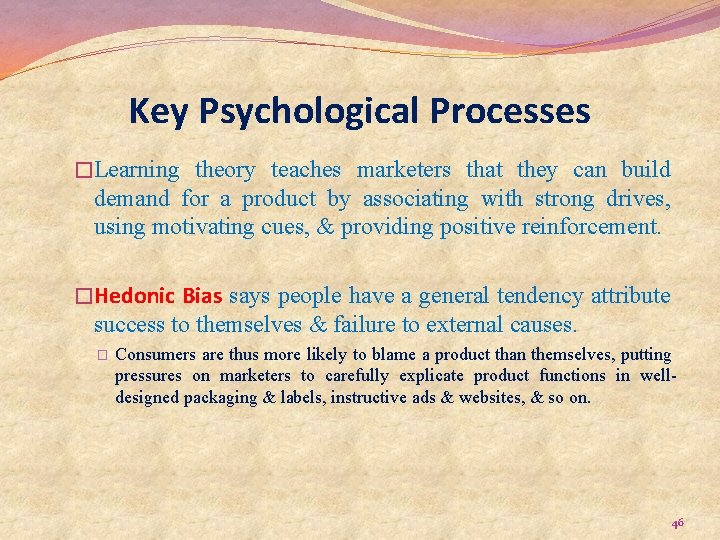 Key Psychological Processes �Learning theory teaches marketers that they can build demand for a