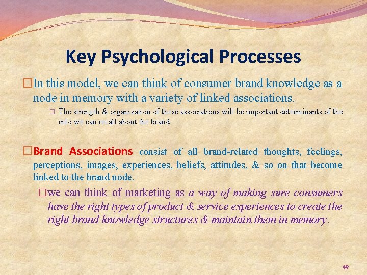 Key Psychological Processes �In this model, we can think of consumer brand knowledge as