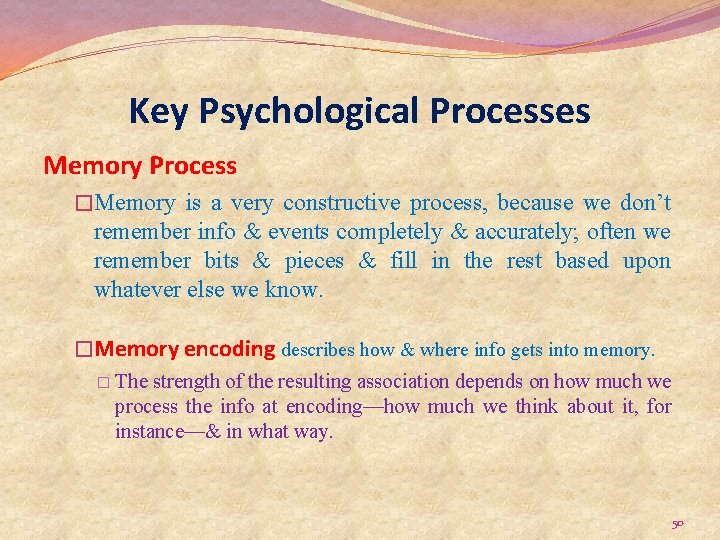 Key Psychological Processes Memory Process �Memory is a very constructive process, because we don’t