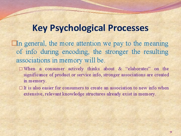 Key Psychological Processes �In general, the more attention we pay to the meaning of