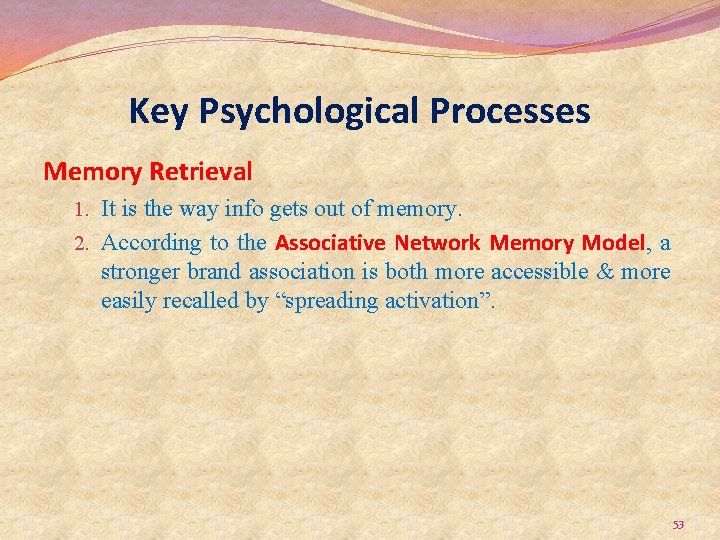 Key Psychological Processes Memory Retrieval 1. It is the way info gets out of