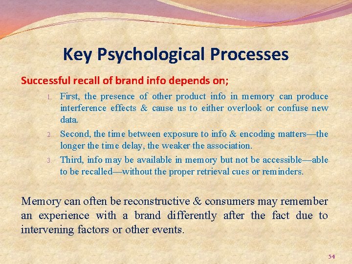 Key Psychological Processes Successful recall of brand info depends on; 1. 2. 3. First,