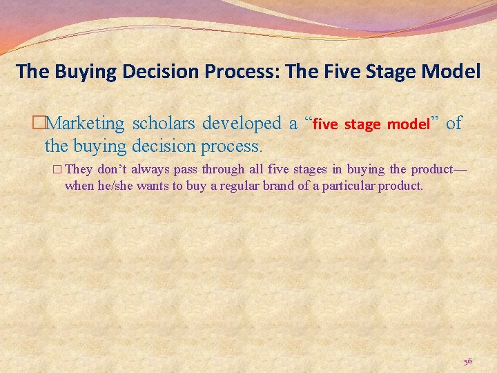 The Buying Decision Process: The Five Stage Model �Marketing scholars developed a “five stage