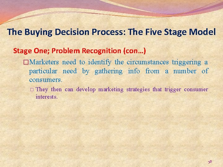 The Buying Decision Process: The Five Stage Model Stage One; Problem Recognition (con…) �Marketers