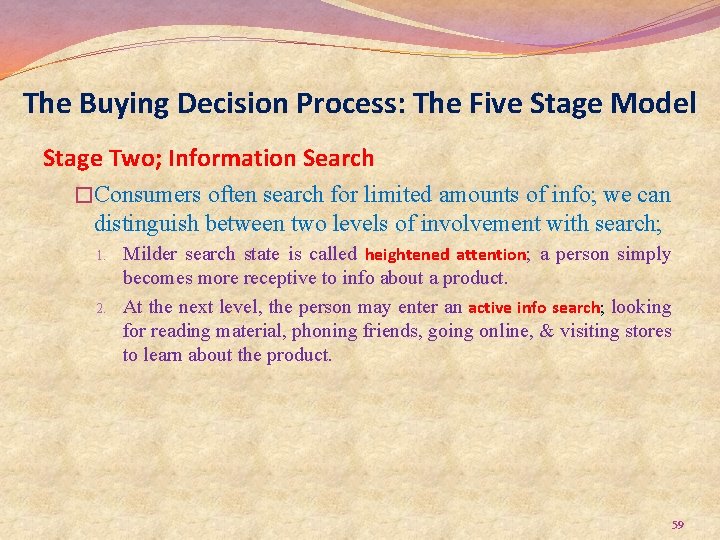 The Buying Decision Process: The Five Stage Model Stage Two; Information Search �Consumers often