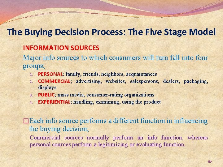 The Buying Decision Process: The Five Stage Model INFORMATION SOURCES Major info sources to
