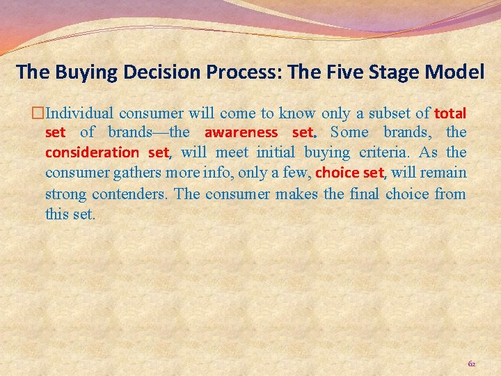 The Buying Decision Process: The Five Stage Model �Individual consumer will come to know