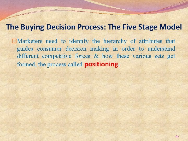 The Buying Decision Process: The Five Stage Model �Marketers need to identify the hierarchy