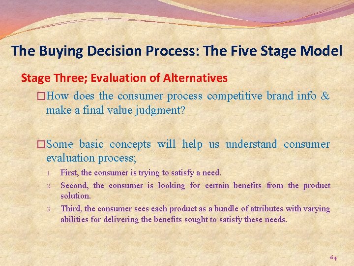 The Buying Decision Process: The Five Stage Model Stage Three; Evaluation of Alternatives �How