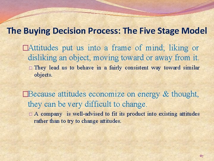 The Buying Decision Process: The Five Stage Model �Attitudes put us into a frame