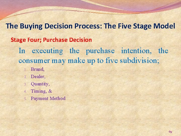 The Buying Decision Process: The Five Stage Model Stage Four; Purchase Decision In executing