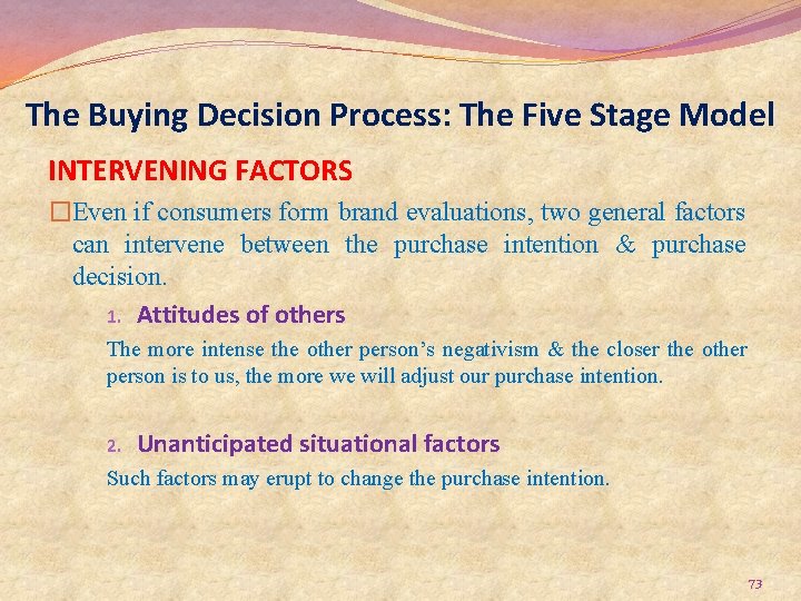 The Buying Decision Process: The Five Stage Model INTERVENING FACTORS �Even if consumers form