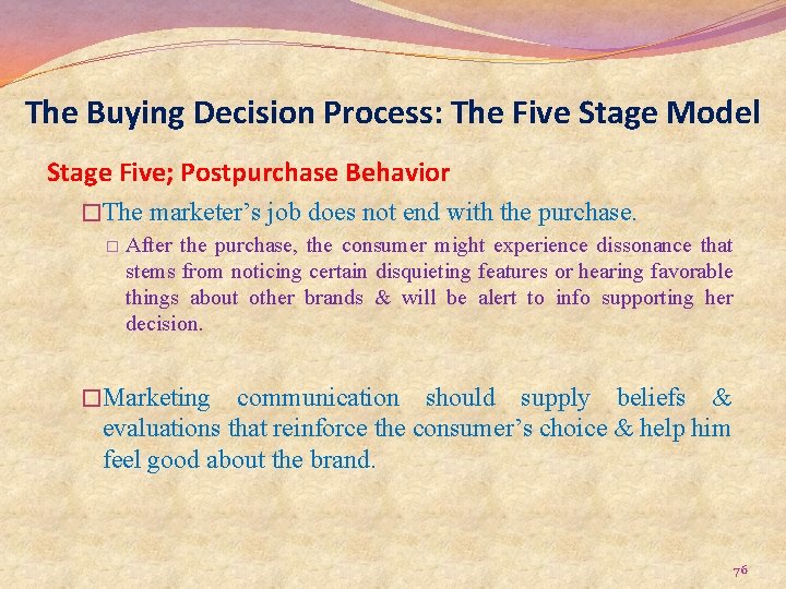 The Buying Decision Process: The Five Stage Model Stage Five; Postpurchase Behavior �The marketer’s