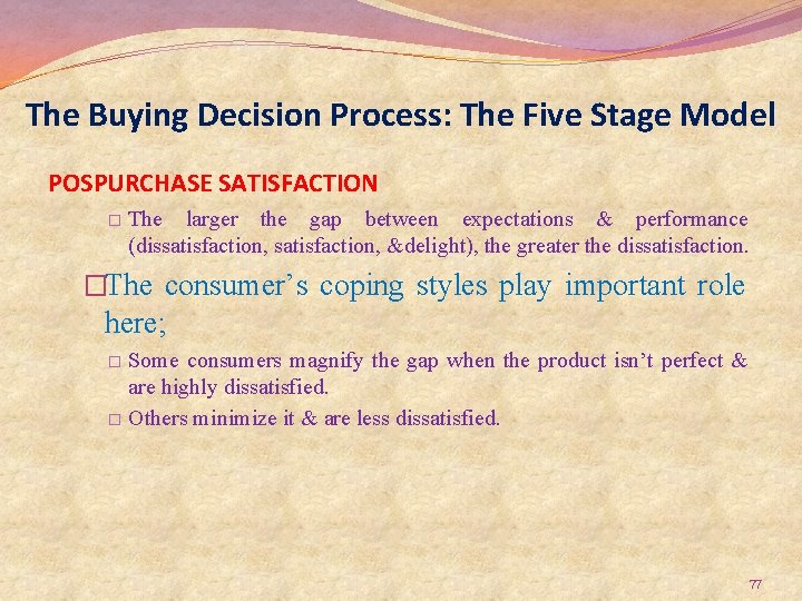 The Buying Decision Process: The Five Stage Model POSPURCHASE SATISFACTION � The larger the