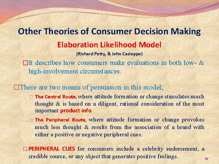 Other Theories of Consumer Decision Making Elaboration Likelihood Model (Richard Petty, & John Cacioppo)