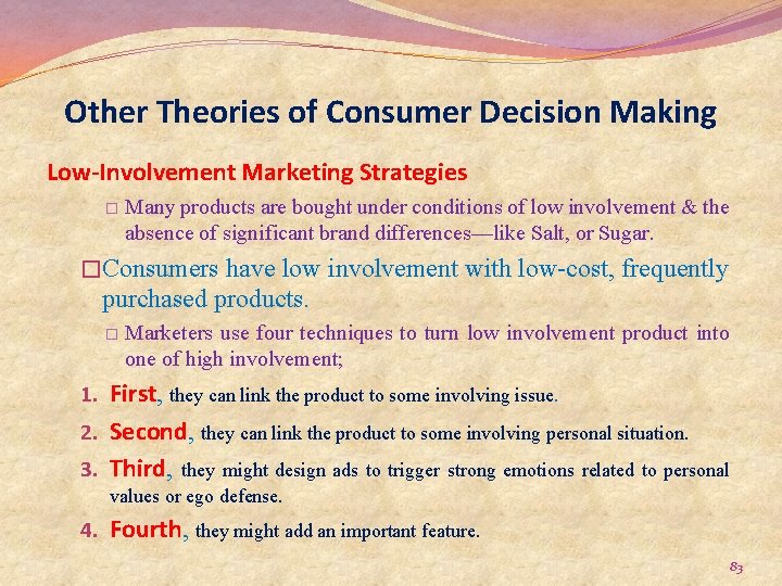 Other Theories of Consumer Decision Making Low-Involvement Marketing Strategies � Many products are bought