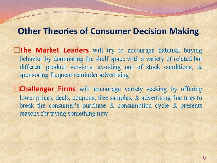 Other Theories of Consumer Decision Making �The Market Leaders will try to encourage habitual