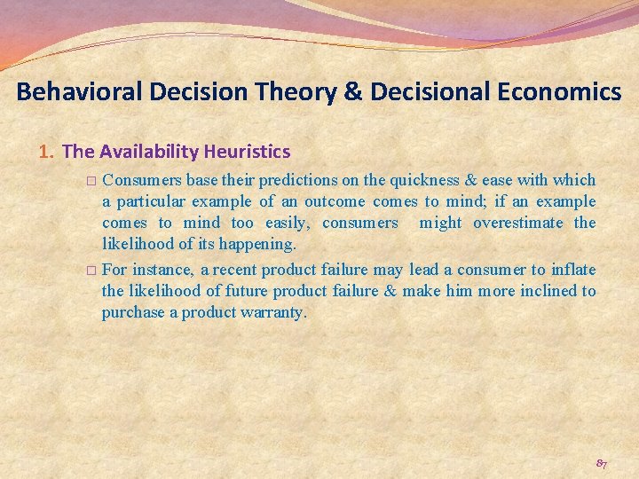 Behavioral Decision Theory & Decisional Economics 1. The Availability Heuristics Consumers base their predictions