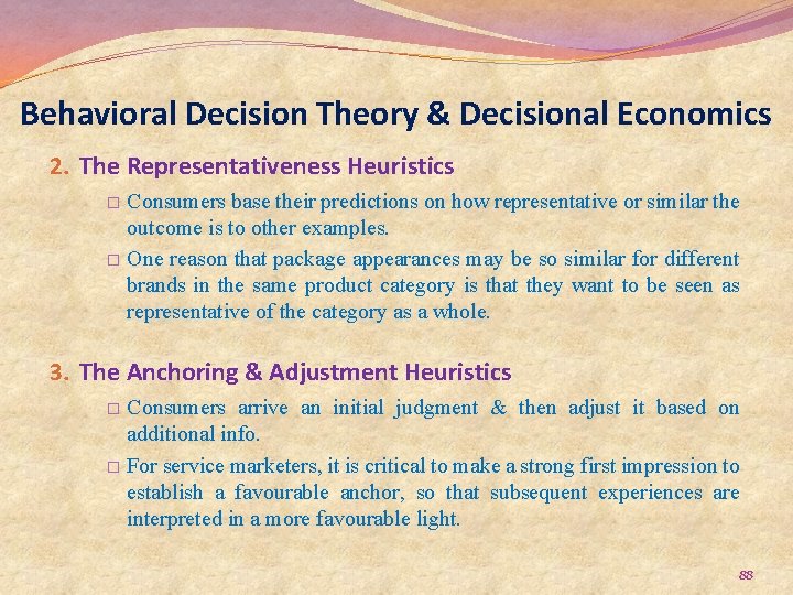 Behavioral Decision Theory & Decisional Economics 2. The Representativeness Heuristics Consumers base their predictions