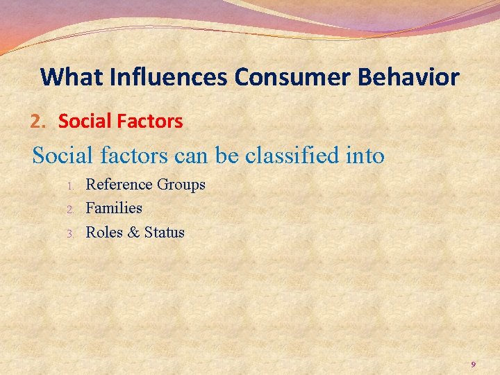 What Influences Consumer Behavior 2. Social Factors Social factors can be classified into 1.