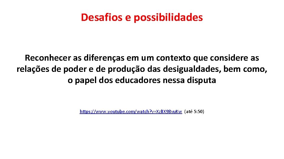 Desafios e possibilidades Reconhecer as diferenças em um contexto que considere as relações de