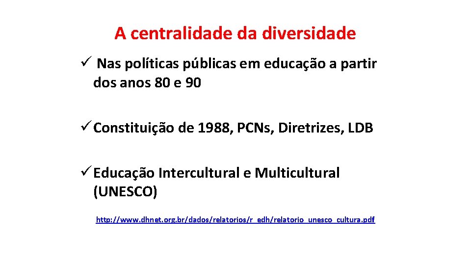 A centralidade da diversidade ü Nas políticas públicas em educação a partir dos anos