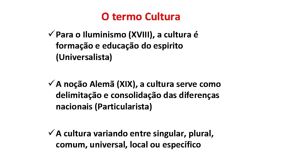 O termo Cultura ü Para o Iluminismo (XVIII), a cultura é formação e educação