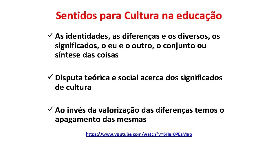 Sentidos para Cultura na educação ü As identidades, as diferenças e os diversos, os