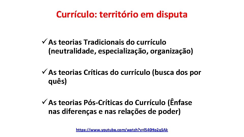 Currículo: território em disputa ü As teorias Tradicionais do currículo (neutralidade, especialização, organização) ü