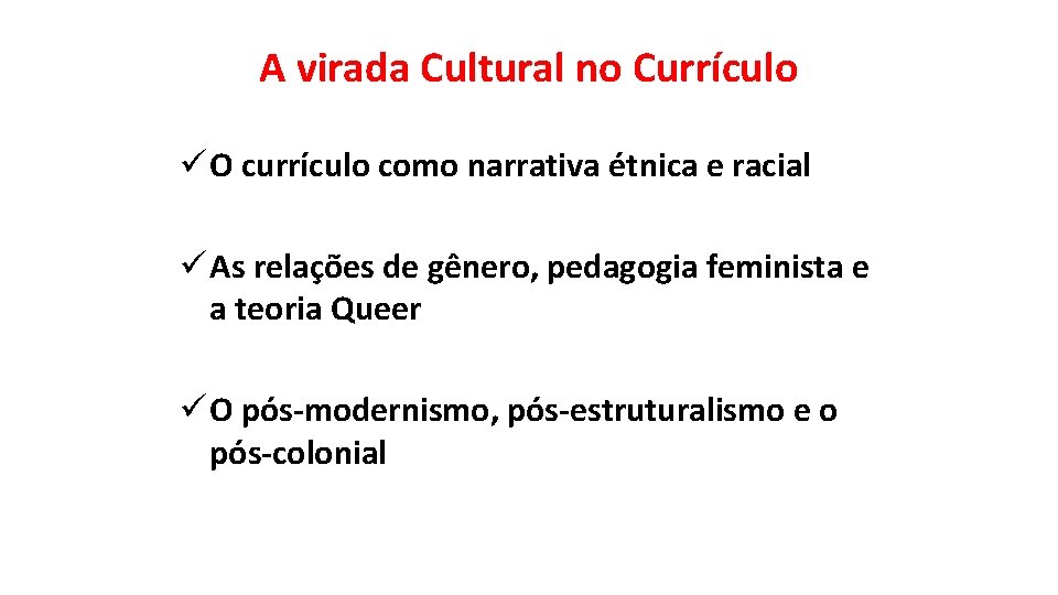 A virada Cultural no Currículo ü O currículo como narrativa étnica e racial ü