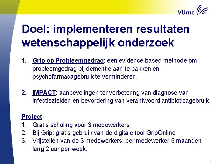 Doel: implementeren resultaten wetenschappelijk onderzoek 1. Grip op Probleemgedrag: een evidence based methode om