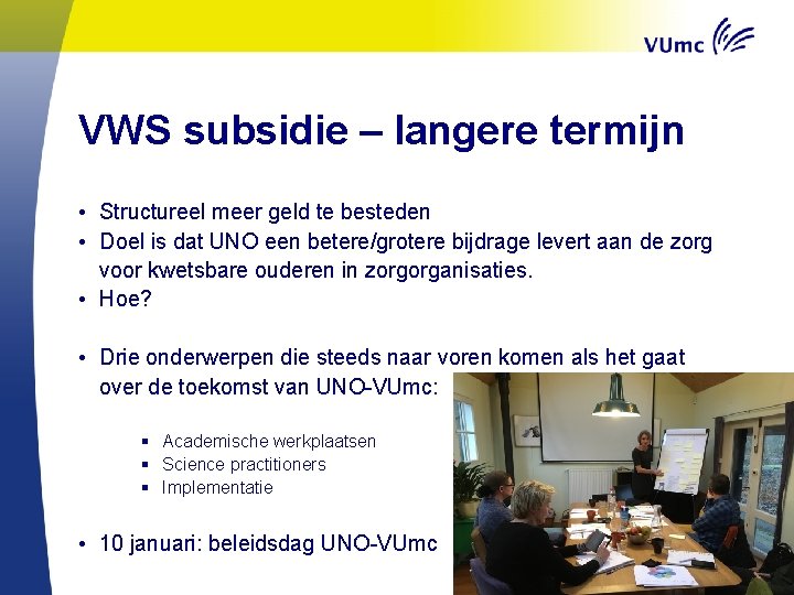 VWS subsidie – langere termijn • Structureel meer geld te besteden • Doel is