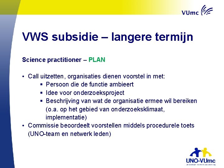 VWS subsidie – langere termijn Science practitioner – PLAN • Call uitzetten, organisaties dienen