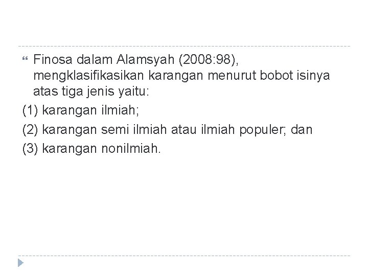 Finosa dalam Alamsyah (2008: 98), mengklasifikasikan karangan menurut bobot isinya atas tiga jenis yaitu: