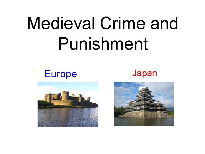 Medieval Crime and Punishment Europe Japan 