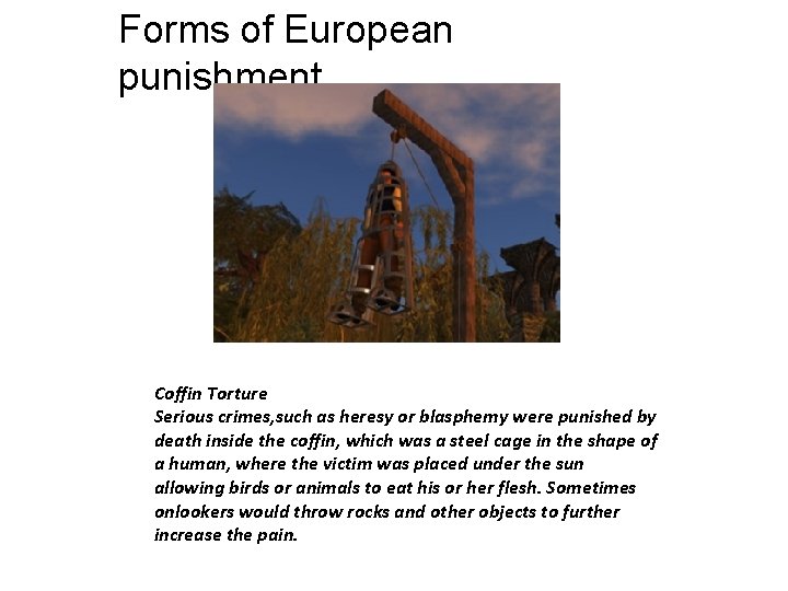 Forms of European punishment Coffin Torture Serious crimes, such as heresy or blasphemy were