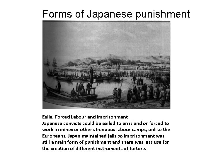 Forms of Japanese punishment Exile, Forced Labour and Imprisonment Japanese convicts could be exiled