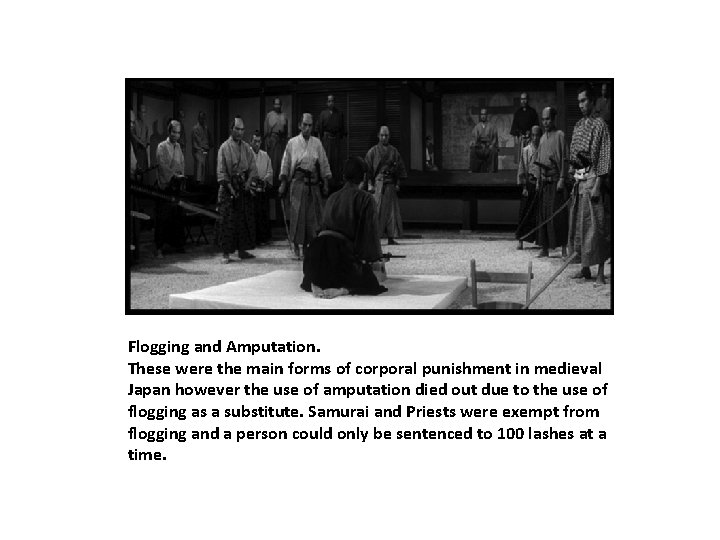 Flogging and Amputation. These were the main forms of corporal punishment in medieval Japan