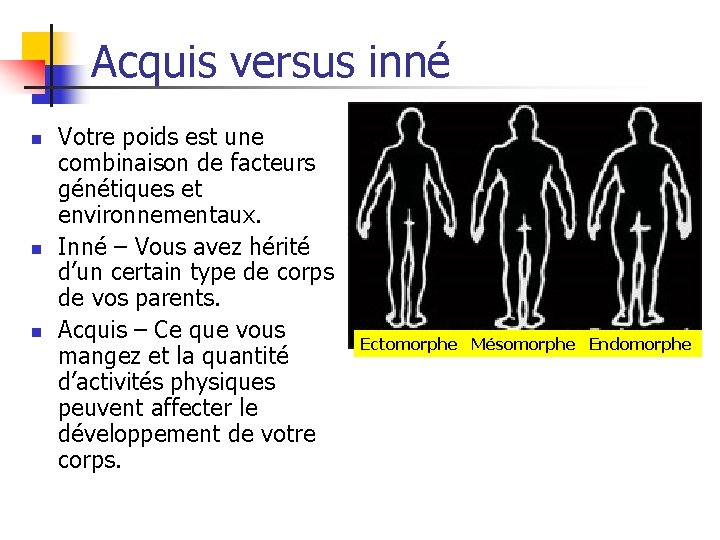 Acquis versus inné n n n Votre poids est une combinaison de facteurs génétiques