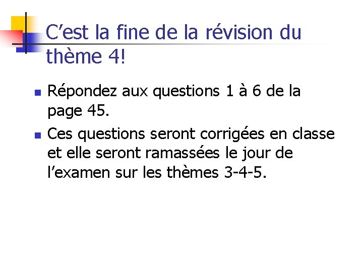C’est la fine de la révision du thème 4! n n Répondez aux questions