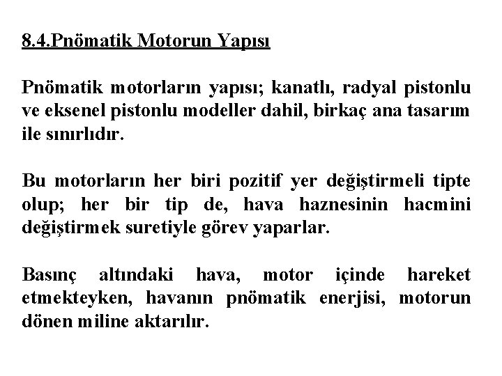 8. 4. Pnömatik Motorun Yapısı Pnömatik motorların yapısı; kanatlı, radyal pistonlu ve eksenel pistonlu