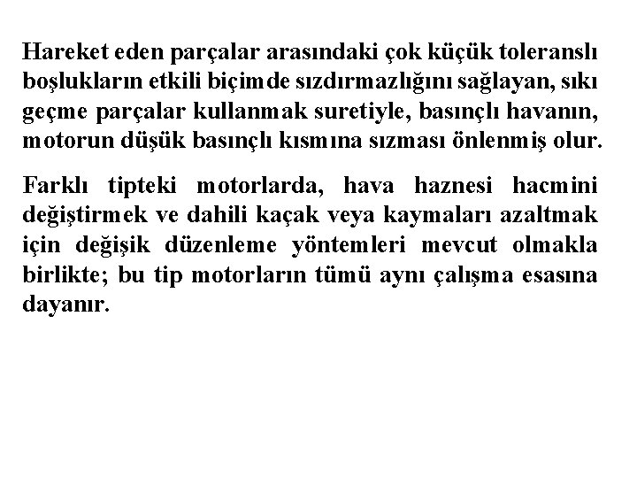 Hareket eden parçalar arasındaki çok küçük toleranslı boşlukların etkili biçimde sızdırmazlığını sağlayan, sıkı geçme