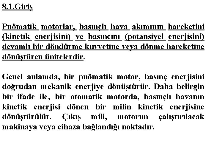 8. 1. Giriş Pnömatik motorlar, basınçlı hava akımının hareketini (kinetik enerjisini) ve basıncını (potansiyel