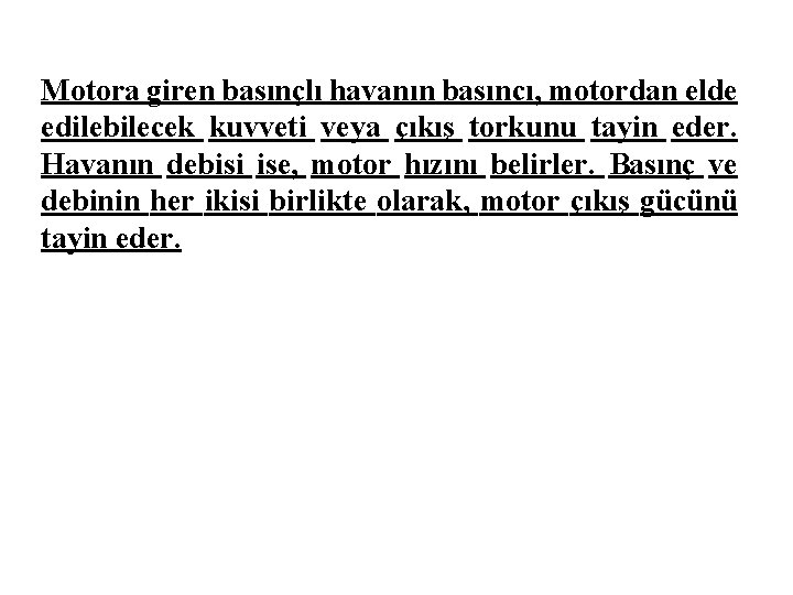 Motora giren basınçlı havanın basıncı, motordan elde edilebilecek kuvveti veya çıkış torkunu tayin eder.