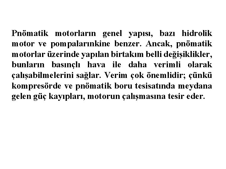 Pnömatik motorların genel yapısı, bazı hidrolik motor ve pompalarınkine benzer. Ancak, pnömatik motorlar üzerinde