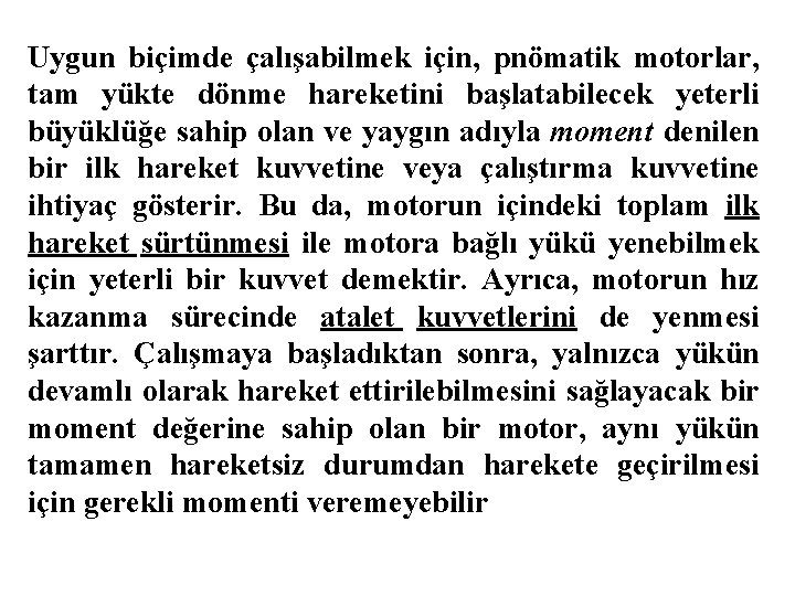 Uygun biçimde çalışabilmek için, pnömatik motorlar, tam yükte dönme hareketini başlatabilecek yeterli büyüklüğe sahip