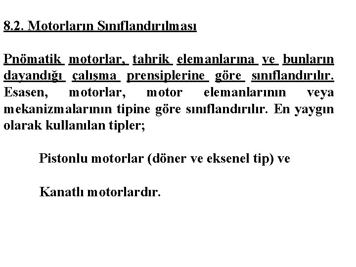 8. 2. Motorların Sınıflandırılması Pnömatik motorlar, tahrik elemanlarına ve bunların dayandığı çalışma prensiplerine göre