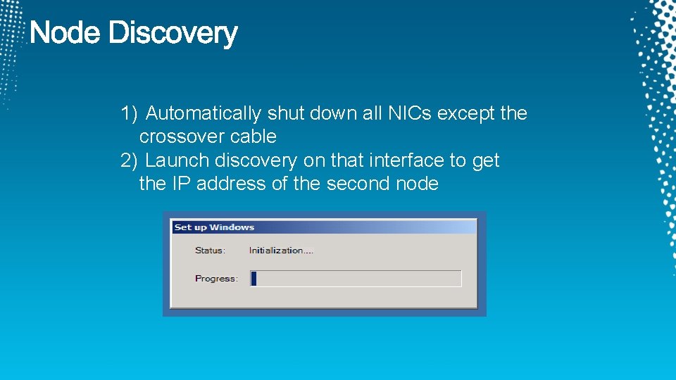 1) Automatically shut down all NICs except the crossover cable 2) Launch discovery on