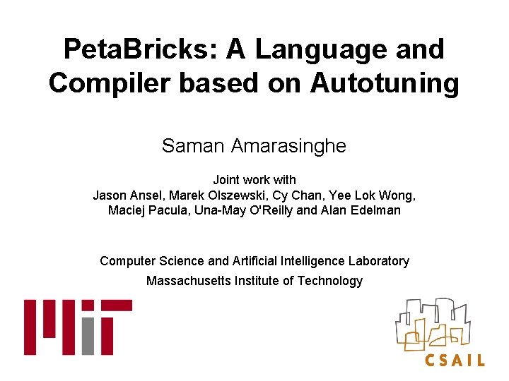 Peta. Bricks: A Language and Compiler based on Autotuning Saman Amarasinghe Joint work with