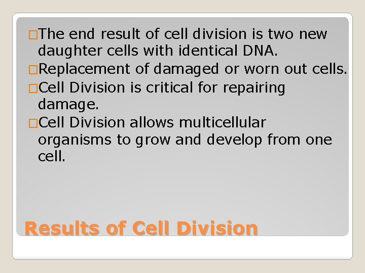 �The end result of cell division is two new daughter cells with identical DNA.